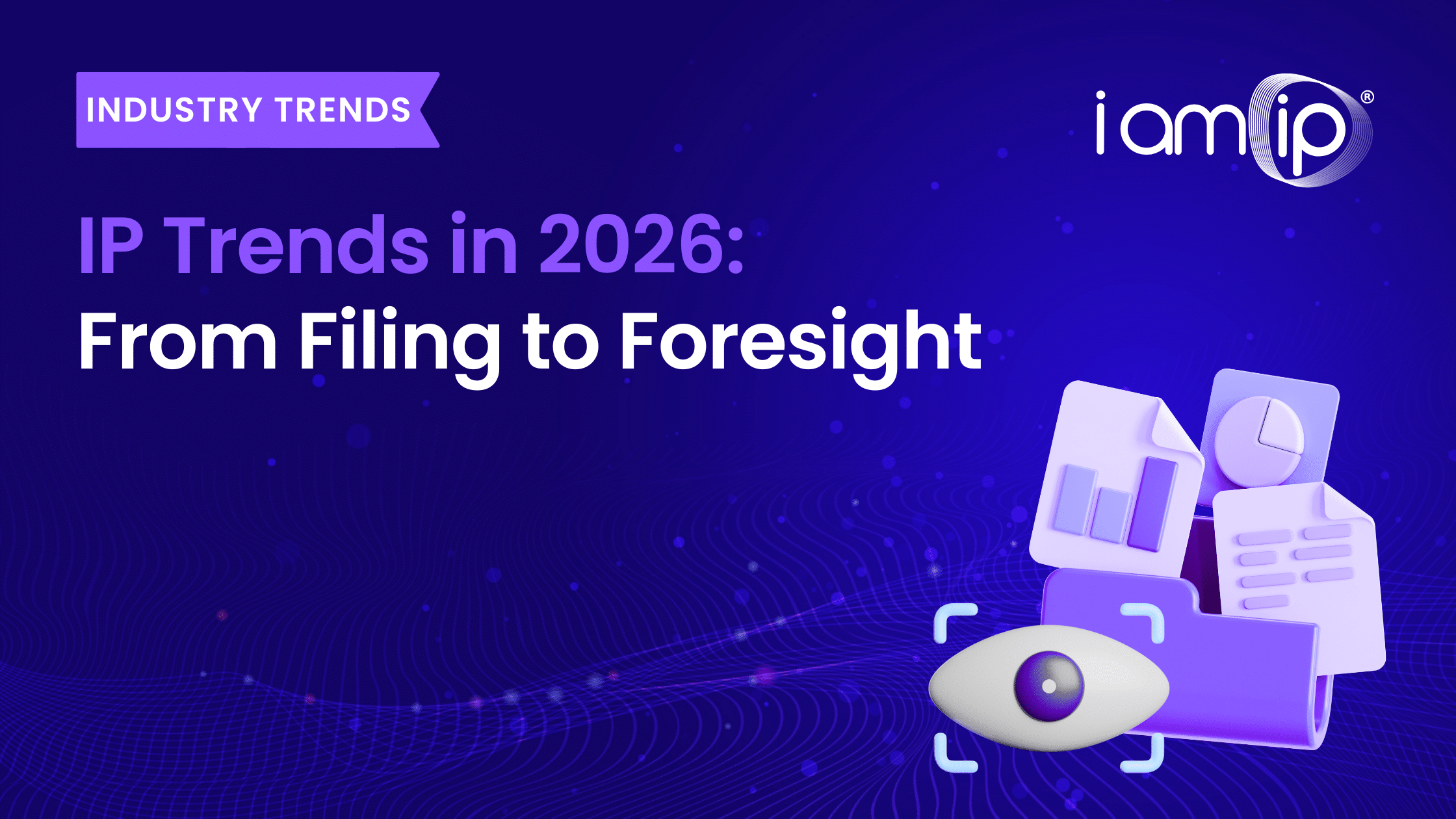 IP Trends In 2026 From Filing To Foresight IamIP Blog Banner 8 